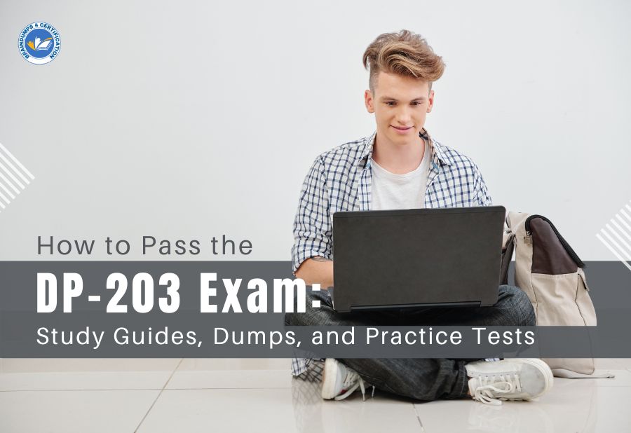 How to Pass the DP-203 Exam: Study Guides, Dumps, and Practice Tests